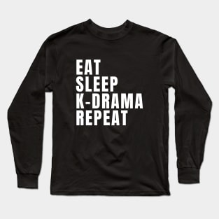 Eat Sleep K-Drama Repeat Long Sleeve T-Shirt